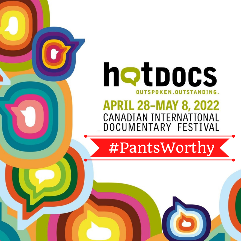 #PantsWorthy: Hot Docs 2022 – Part 2
