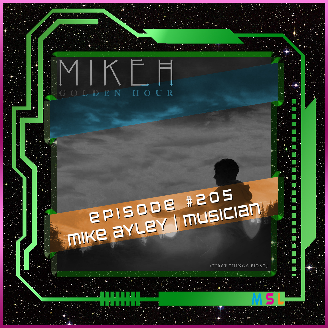 205 | Mike Ayley aka MIKEH (Golden Hour: First Things First)